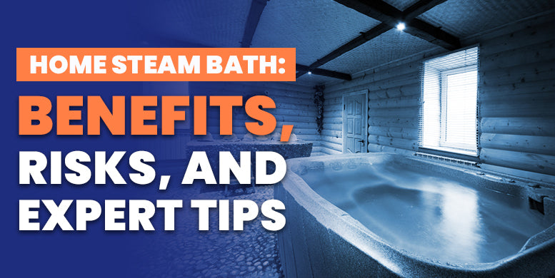 Home steam bath benefits, risks, and expert tips