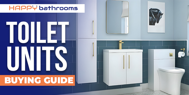 Toilet units buying guide - Find the perfect fit for your bathroom