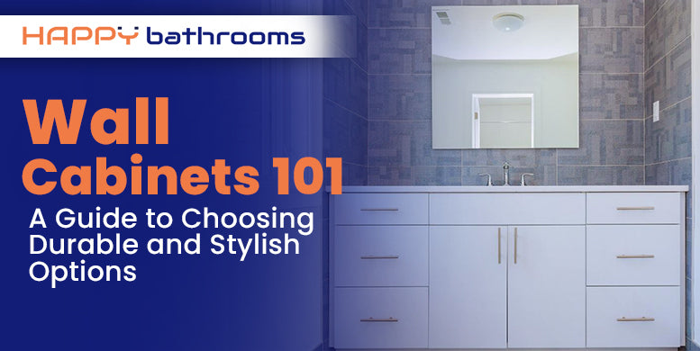 Wall cabinets 101 - A guide to choosing durable and stylish options